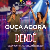 BABADO NOVO COM PARTICIPAÇÃO DO CANTOR FELIPE PEZZONI DA BANDA EVA COM A MÚSICA DENDÉ - Promocional